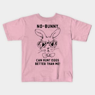 No - bunny, can't hunt eggs better than me! Funny Saying Quote Easter Kids T-Shirt